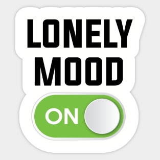 LONELY MOOD ON Sticker